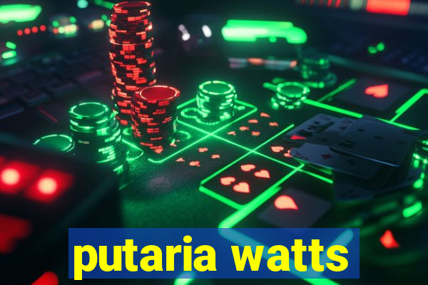 putaria watts